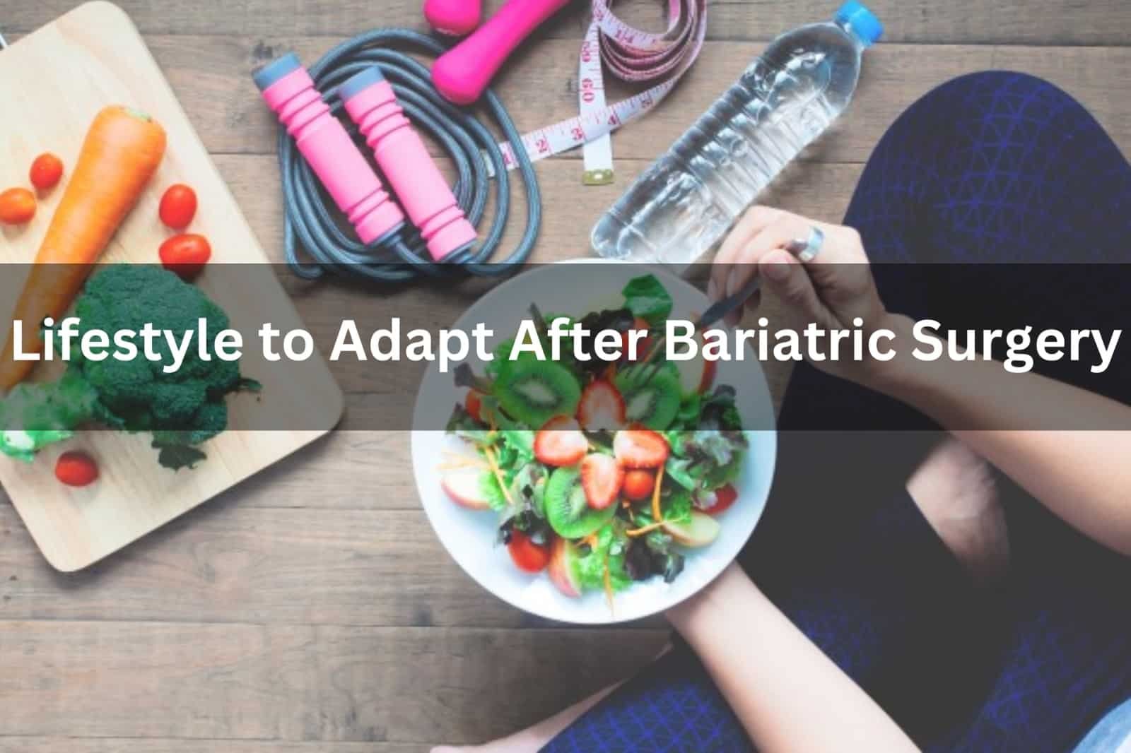 Lifestyle to Adapt After Bariatric Surgery