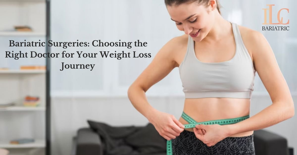 Bariatric Surgeries: Choosing the Right Doctor for Your Weight Loss Journey