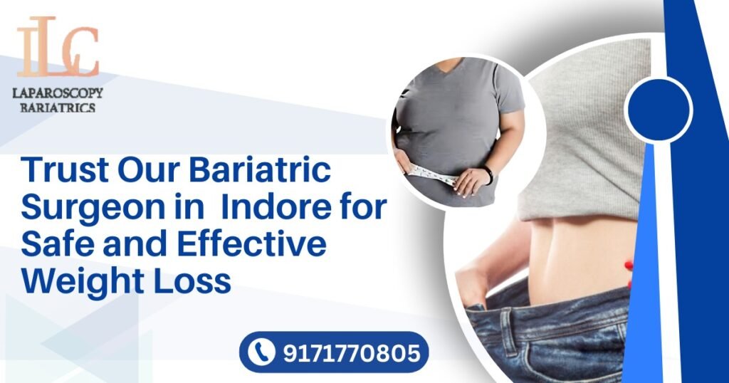 Trust Our Bariatric Surgeon in Indore for Safe and Effective Weight Loss