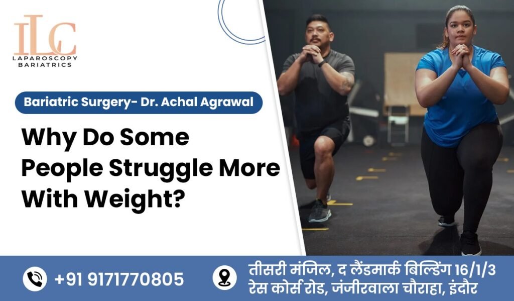 Why Do Some People Struggle More With Weight