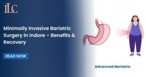 Minimally Invasive Bariatric Surgery in Indore – Benefits & Recovery