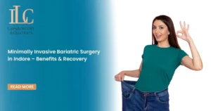 Minimally Invasive Bariatric Surgery in Indore – Benefits & Recovery